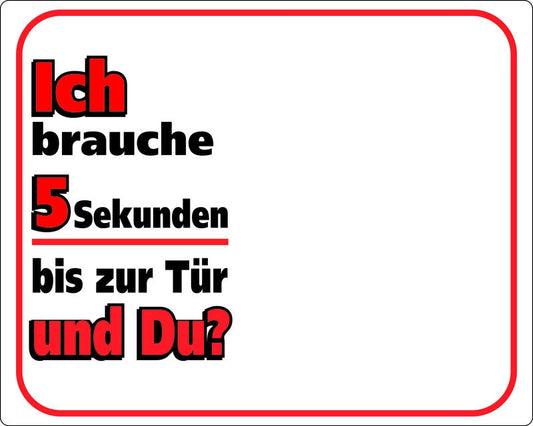 Warntafel "Ich brauche 5 Sekunden bis zur Tür…und Du?"