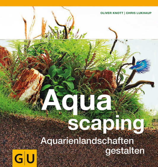 Aquascaping - Aquarienlandschaften gestalten
